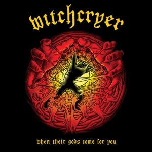 WITCHCRYER - WHEN THEIR GODS COME FOR YOU