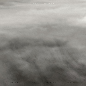 Wright, Lynn - BEFORE THE SINKING PLAINS (1 x LP)