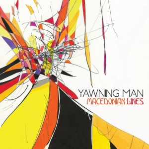 YAWNING MAN - MACEDONIAN LINES