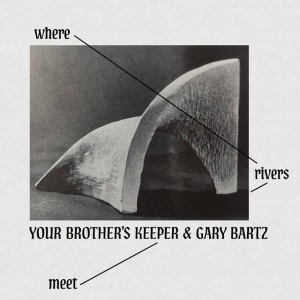 Your Brother's Keeper,Gary Bartz - WHERE RIVERS MEET (1 x LP)