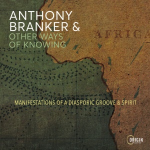 Anthony Branker,Other Ways of Knowing - MANIFESTATIONS OF A DIASPORIC GROOVE & SPIRIT (1 x CD)