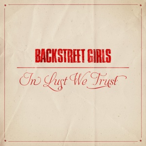 BACKSTREET GIRLS - IN LUST WE TRUST