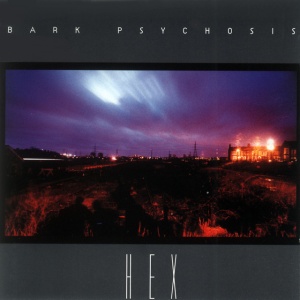 BARK PSYCHOSIS - HEX