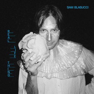 BLASUCCI, SAM - REAL LIFE THING