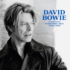BOWIE, DAVID - I CAN'T GIVE EVERYTHING AWAY (2002 - 2016)