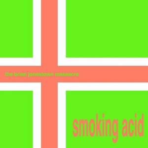 BRIAN JONESTOWN MASSACRE - SMOKING ACID