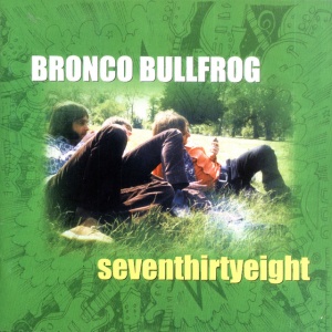 BRONCO BULLFROG - SEVENTHIRTYEIGHT
