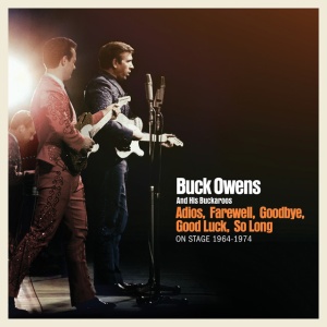 BUCK OWENS AND HIS BUC... - ADIOS, FAREWELL, GOODBYE, GOOD LUCK, SO LONG: ON STAGE 1964-1974