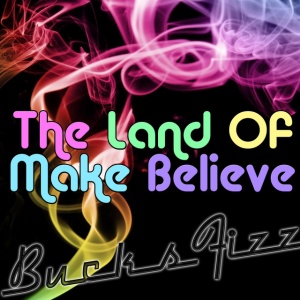 BUCKS FIZZ - LAND OF MAKE BELIEVE