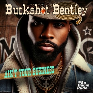 Buckshot Bentley - AIN'T YOUR BUSINESS (1 x CD)