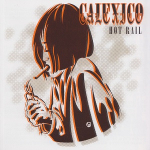 CALEXICO - HOT RAIL