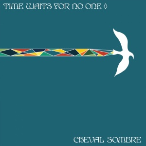 CHEVAL SOMBRE - TIME WAITS FOR NO ONE