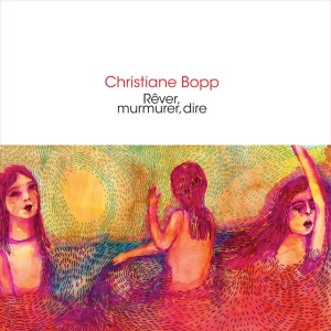 Christiane Bopp - REVER MURMURER DIRE (1 x CD)