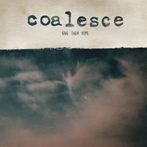 COALESCE - GIVE THEM ROPE