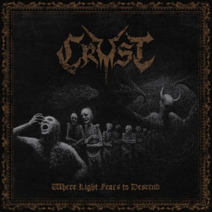 Crust - WHERE LIGHT FEARS TO DESCEND (1 x LP)