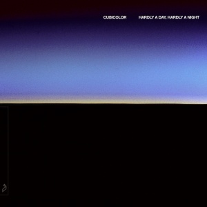 CUBICOLOR - HARDLY A DAY, HARDLY A NIGHT