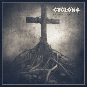 CYCLONE - KNOWN UNTO GOD