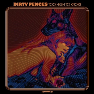 Dirty Fences - TOO HIGH TO KROSS (1 x LP)
