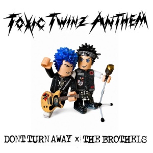 Don't Turn Away & The Brothels - TOXIC TWINZ ANTHEM (1 x CD)