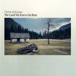 ECKMAN, CHRIS - THE LAND WE KNEW THE BEST
