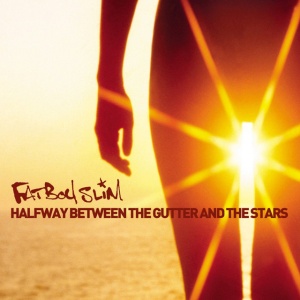 FATBOY SLIM - HALFWAY BETWEEN THE GUTTER & THE STARS