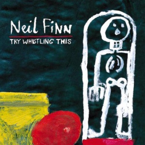 FINN, NEIL - TRY WHISTLING THIS