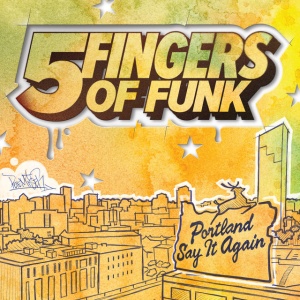 FIVE FINGERS OF FUNK - PORTLAND SAY IT AGAIN