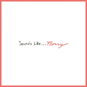FLORRY - SOUNDS LIKE...