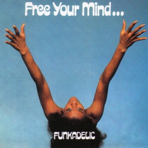 FUNKADELIC - FREE YOUR MIND AND YOUR ASS WILL FOLLOW