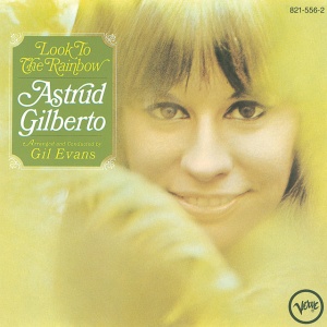 GILBERTO, ASTRUD - LOOK TO THE RAINBOW