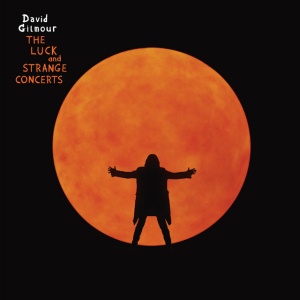 GILMOUR, DAVID - The Luck And Strange Concerts