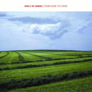 Girls In Hawaii - FROM HERE TO THERE (1 x LP)