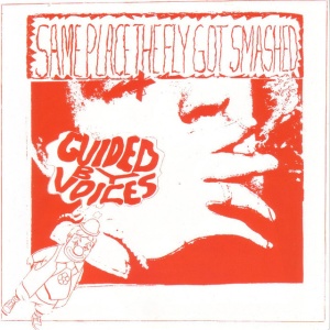 GUIDED BY VOICES - SAME PLACE THE FLY GOT SMASHED