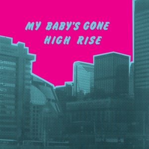 High Rise - MY BABY'S GONE (1 x LP)