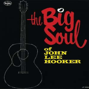 HOOKER, JOHN LEE - THE BIG SOUL OF JOHN LEE HOOKER