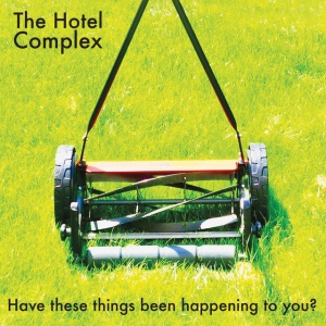 Hotel Complex - HAVE THESE THINGS BEEN HAPPENING TO YOU? (1 x CD)