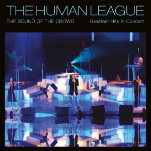 HUMAN LEAGUE - THE SOUND OF THE CROWD - GREATEST HITS IN CONCERT