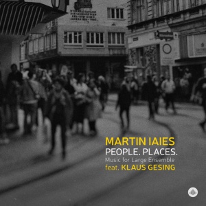 IAIES, MARTIN - PEOPLE. PLACES. MUSIC FOR LARGE ENSEMBLE (1 x CD)
