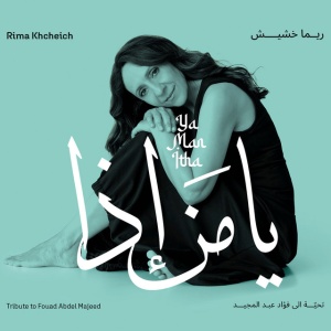 KHCHEICH, RIMA - YA MAN ITHA - TRIBUTE TO FOUAD ABDEL MAJEED