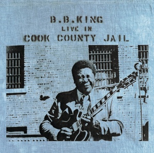 KING, B.B. - LIVE IN COOK COUNTY JAIL