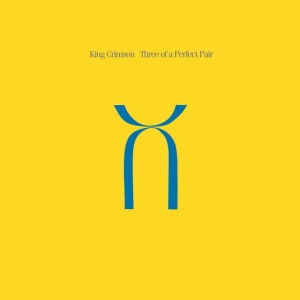 KING CRIMSON - THREE OF A PERFECT PAIR