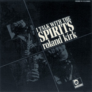 KIRK, ROLAND - I TALK WITH THE SPIRITS