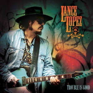 Lance Lopez - TROUBLE IS GOOD (1 x LP)