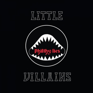 LITTLE VILLAINS - PHILTHY LIES