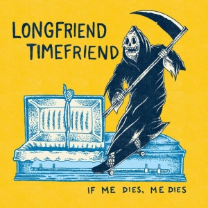 Longfriend Timefriend - IF ME DIES, ME DIES (1 x LP)