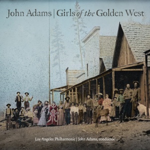 LOS ANGELES PHILHARMON... - JOHN ADAMS: GIRLS OF THE GOLDEN WEST