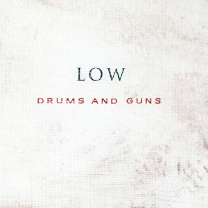 LOW - DRUMS AND GUNS
