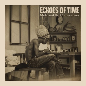 Meta & The Cornerstones - ECHOES OF TIME (2 x LP)