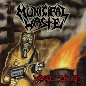 MUNICIPAL WASTE - WASTE EM ALL (REMASTERED)