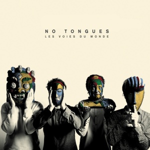 NO TONGUES - LES VOIES DU MONDE